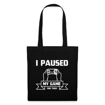 J'ai mis mon jeu en pause - Conception de cadeau de joueur - Sac en tissu - noir - Devant