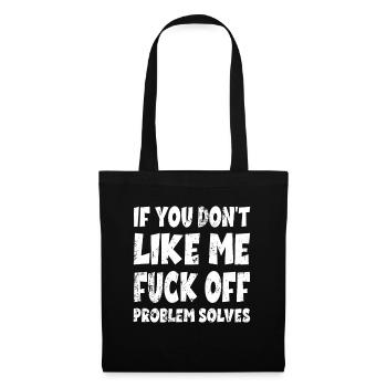 If You Don't Like Me Fuck Off Problem Solves Joke - Tote Bag - black - Front
