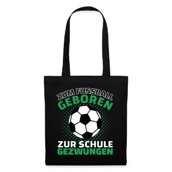 ZUM FUßBALL GEBOREN ZUR SCHULE GEZWUNGEN! Fußball - Stoffbeutel - Schwarz - Vorne