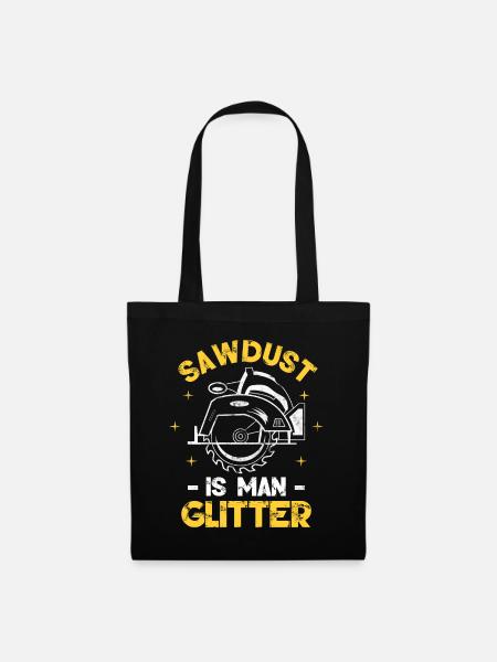Sawdust Is Man Glitter - Stoffbeutel - Schwarz