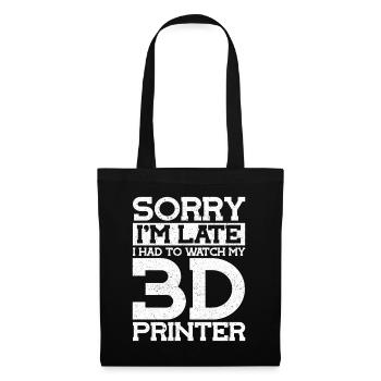 Sorry in Late Watch My 3D Printer 3D Printer - Tote Bag - black - Front