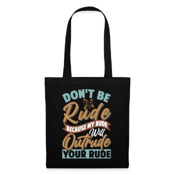 Don't Be Rude - My Rude Will Outrude Your Rude - Stoffbeutel - Schwarz - Vorne