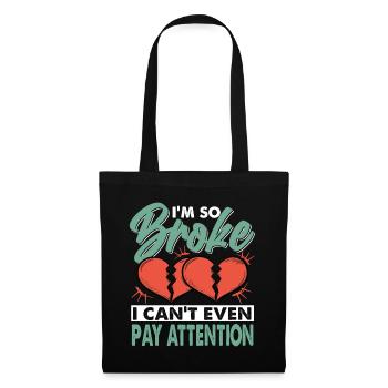 I'm So Broke I Can't Even Pay Attention - Tote Bag - black - Front