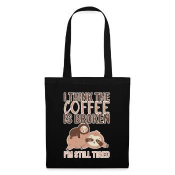 I Think The Coffee Is Broken I'm Still Tired 3 - Tote Bag - black - Front