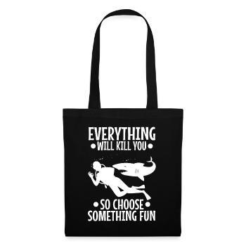 Everything will kill you so choose something fun - Tote Bag - black - Front