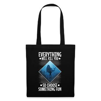 Everything will kill you so choose something fun - Tote Bag - black - Front