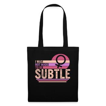 Feministisches Hemd, Ich wurde nicht gemacht, um subtil zu sein, Mädchen - Stoffbeutel - Schwarz - Vorne
