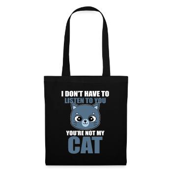 I Don't Have To Listen To You You're Not My Cat ( - Sac en tissu - noir - Devant
