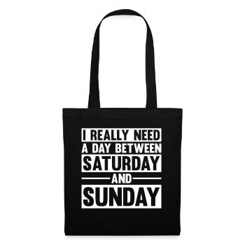 I Really Need A Day Between Saturday And Sunday - Stoffbeutel - Schwarz - Vorne
