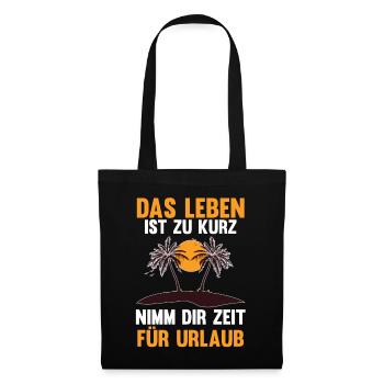 Das Leben ist zu kurz nimm dir Zeit für Urlaub - Stoffbeutel - Schwarz - Vorne