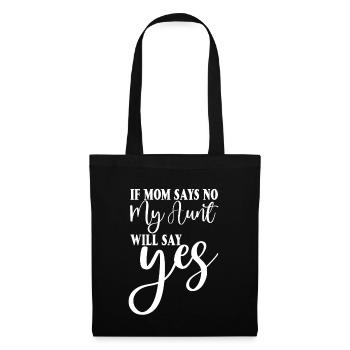 If My Mom Says No, My Aunt Will Say Yes 2 - Stoffbeutel - Schwarz - Vorne