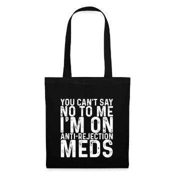 Vous ne pouvez pas me dire non, je suis sur des médicaments anti-rejet - Sac en tissu - noir - Devant