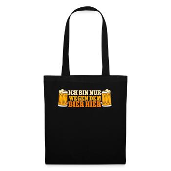 Ich bin nur wegen dem Bier hier Bier - Stoffbeutel - Schwarz - Vorne