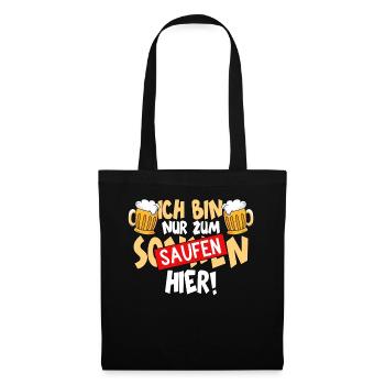 Ich bin nur zum saufen hier Bier - Stoffbeutel - Schwarz - Vorne