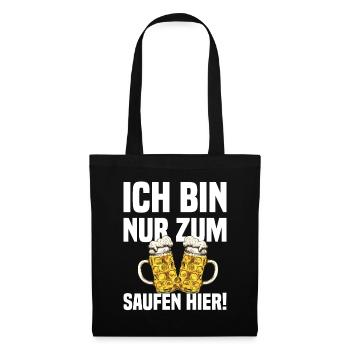 Ich Bin Nur Zum Saufen Hier - Lustiger Bier Spruch - Stoffbeutel - Schwarz - Vorne