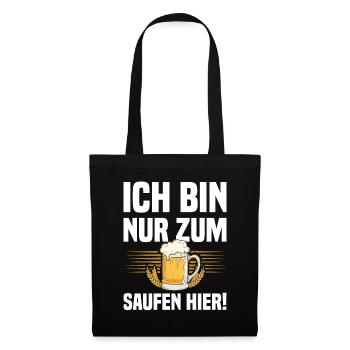 Ich Bin Nur Zum Saufen Hier - Lustiger Bier Spruch - Stoffbeutel - Schwarz - Vorne