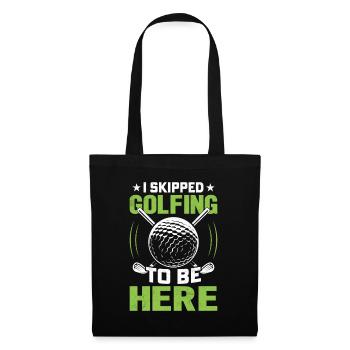 I Skipped Golfing To Be Here Golfspieler - Stoffbeutel - Schwarz - Vorne