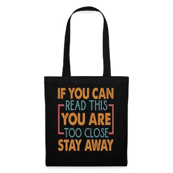 If You Can Read This You Are Too Close Stay Away - Stoffbeutel - Schwarz - Vorne