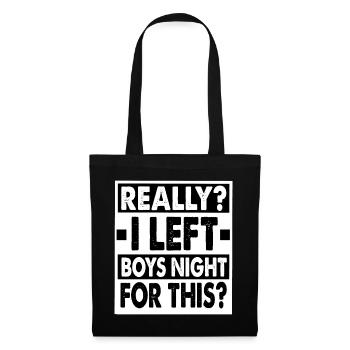 Really? I Left Boys Night For This? - Funny - Tote Bag - black - Front