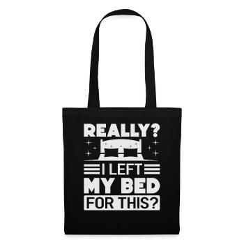 Really? I Left My Bed For This? - Funny Sarcasm - Tote Bag - black - Front