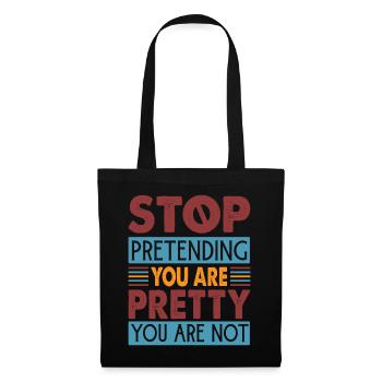 Stop Pretending You Are Pretty You Are Not - Stoffbeutel - Schwarz - Vorne