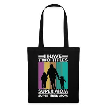 I Have Two Titles Super Mom And Super Tired Mom - Tote Bag - black - Front