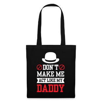 Zwing Mich Nicht Mich Wie Mein Daddy Zu Verhalten - Stoffbeutel - Schwarz - Vorne