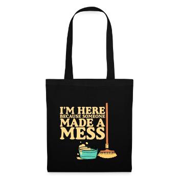 I'm Here Because Someone Made A Mess - Stoffbeutel - Schwarz - Vorne