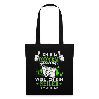 Ich Bin Fotograf Weil ich ein geiler Typ bin - - Stoffbeutel - Schwarz - Vorne