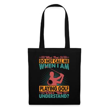 What Part Of Do Not Call Me When I Am Playing Golf - Stoffbeutel - Schwarz - Vorne