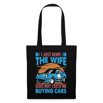 I Just Hope The Wife Does Not Catch Me Buying Cars - Tote Bag - black - Front