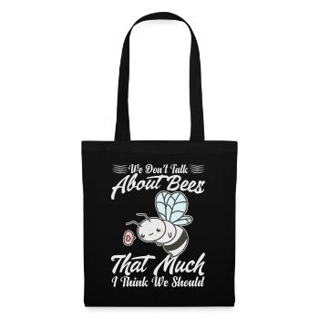 We Don't Talk About Bees That Much I Think We Shou - Tote Bag - black - Front