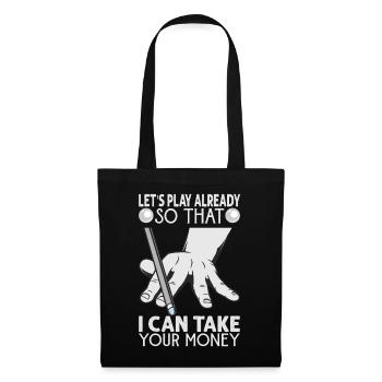 Let's Play Already So That I Can Take Your Money - - Stoffbeutel - Schwarz - Vorne
