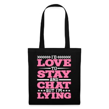 I'd Love To Stay And Chat But I'm Lying - Stoffbeutel - Schwarz - Vorne
