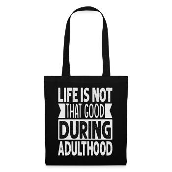 Life Is Not That Good During Adulthood - Funny - Tote Bag - black - Front