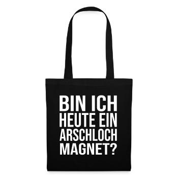 Bin Ich Heute Ein Arschloch Magnet? - Stoffbeutel - Schwarz - Vorne