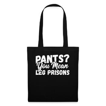 Pants? You Mean Leg Prisons No Pants - Stoffbeutel - Schwarz - Vorne