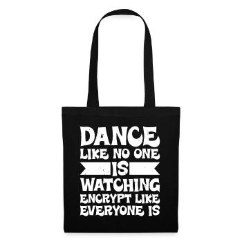 Dance Like Nones Watchin Encrypt Like Everyone Is - Stoffbeutel - Schwarz - Vorne