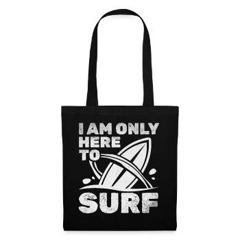 Surfboard Surfen Wassersurfer Ich bin nur hier um - Stoffbeutel - Schwarz - Vorne
