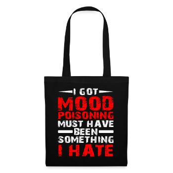 I Got Mood Poisoning, Must Been Something I Hate - Stoffbeutel - Schwarz - Vorne