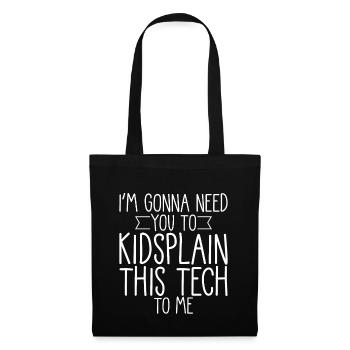 I'm Gonna Need You To Kidsplain This Tech To Me 4 - Stoffbeutel - Schwarz - Vorne