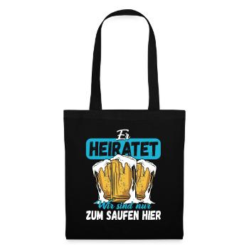 ER heiratet Wir sind nur zum Saufen da! Bräutigam - Stoffbeutel - Schwarz - Vorne