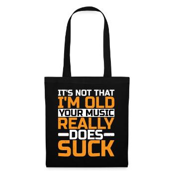 It's Not That I'm Old Your Music Really Does Suck - Stoffbeutel - Schwarz - Vorne
