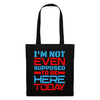 I'm Not Even Supposed To Be Here Today - Tote Bag - black - Front