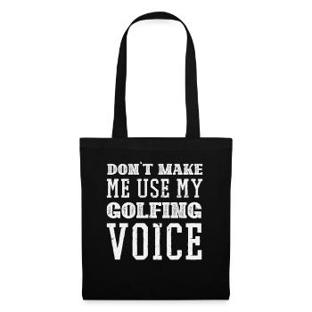 Dont make me use my Golfing Voice - Stoffbeutel - Schwarz - Vorne