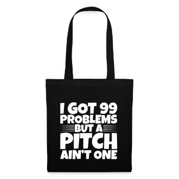 I Got 99 Problems But A Pitch Ain't One 2 - Stoffbeutel - Schwarz - Vorne
