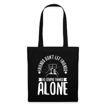 Friends dont let friends do stupid things alone - Stoffbeutel - Schwarz - Vorne