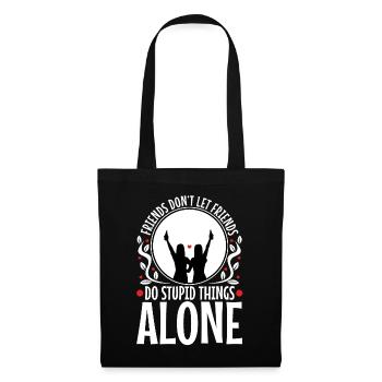 Friends dont let friends do stupid things alone - Stoffbeutel - Schwarz - Vorne