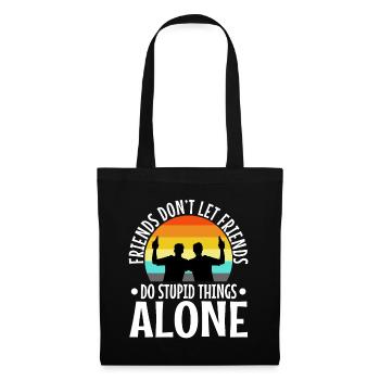 Les amis ne laissent pas les amis faire des choses stupides seuls - Sac en tissu - noir - Devant