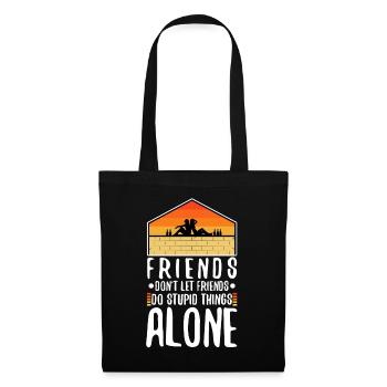 Friends dont let friends do stupid things alone - Stoffbeutel - Schwarz - Vorne